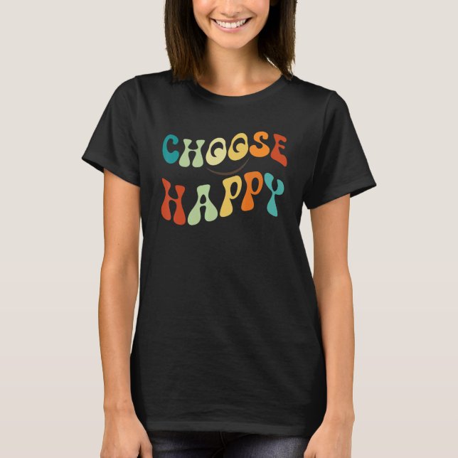 Choose Happy Smile Face Motivate Inspire Choose Ha T-Shirt (Vorderseite)