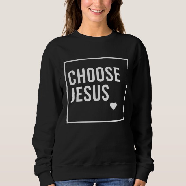 Choose Jesus Christian Sweatshirt (Vorderseite)