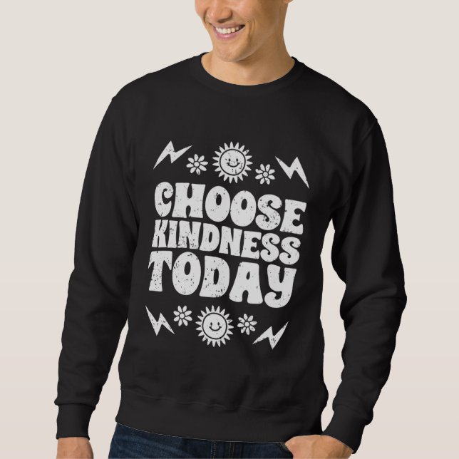 Choose Kindness Today Inspirational Empathy For Ki Sweatshirt (Vorderseite)