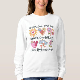 Choose love over hate. Choose love over fear. Sweatshirt