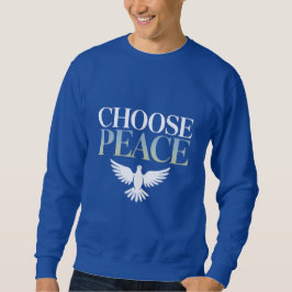 "Choose Peace" Dove - A Call for Harmony T-Shirt Sweatshirt