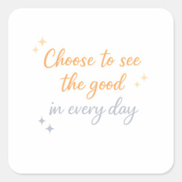 Choose the Good – Positive Quote Design Quadratischer Aufkleber