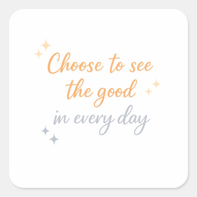 Choose the Good – Positive Quote Design Quadratischer Aufkleber (Vorderseite)