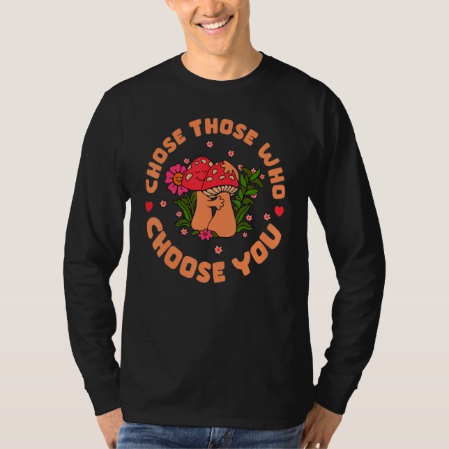 Choose Those Who Choose You Mushroom T-Shirt (Vorderseite)