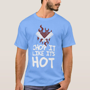 Chop es wie sein warmes Essen Koch Kochen Catering T-Shirt