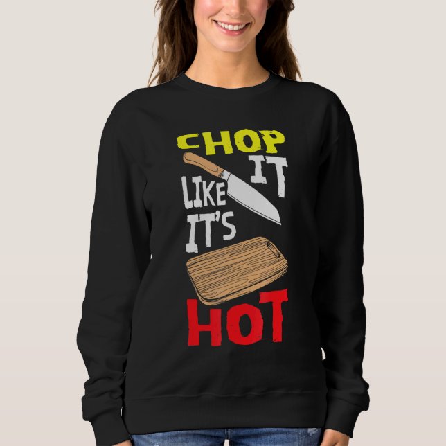 Chop It like it Hot Koch Cook Kochen Backen Sweatshirt (Vorderseite)