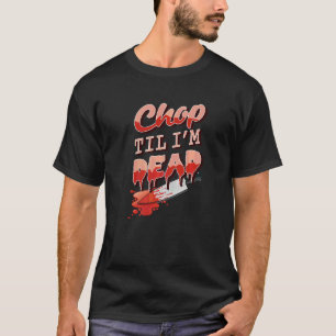 Chop Til ich bin Dead Kitchen Cooking Koch asiatis T-Shirt