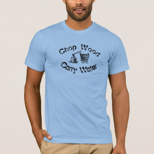 Chop Wood Carry Water T - Shirt