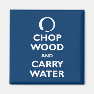 Chop Wood und Carry Water Magnet
