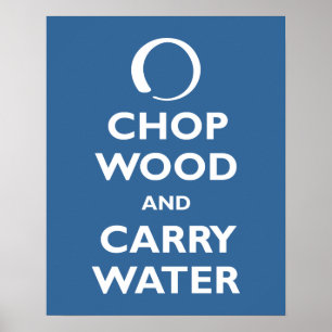 Chop Wood und Carry Water Poster