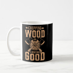 Chopping Wood sieht gut aus Lumberjack Logger Kaffeetasse