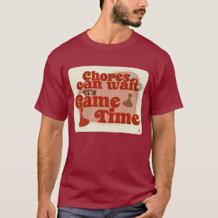 Chores kann den Spielzeit Spaß Slogan warten T-Shirt