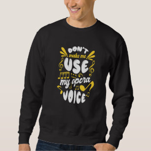 Chorgesang lässt mich nicht meine Opernstimme nutz Sweatshirt