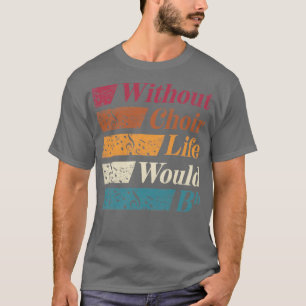 Choristenchor Gesangslehrer ohne Chor T-Shirt