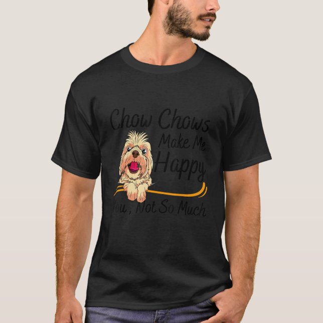 Chow Chows Make Me Happy You Not So Much T-Shirt (Vorderseite)