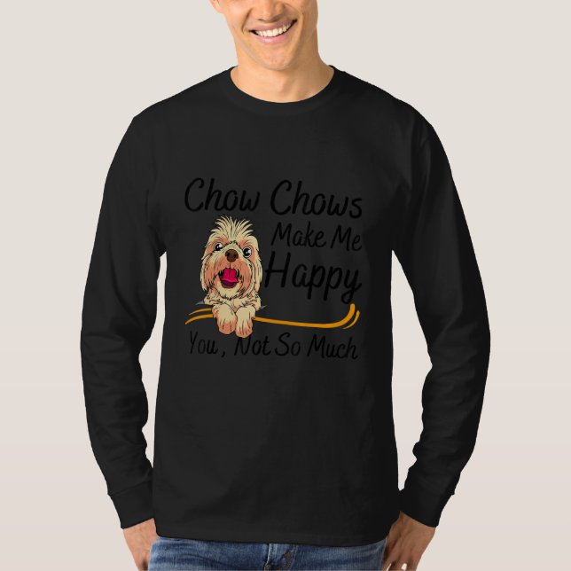 Chow Chows Make Me Happy You Not So Much T-Shirt (Vorderseite)