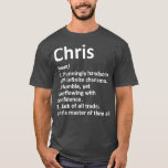 CHRIS Definition Personalized Name Funny Gift T-Shirt<br><div class="desc">CHRIS Definition Personalized Name Funny Gift fathers day,  funny,  father,  dad,  birthday,  mothers day,  humor,  christmas,  cute,  cool,  family,  mother,  daddy,  brother,  husband,  mom,  vintage,  grandpa,  boyfriend,  day,  son,  retro,  sister,  wife,  grandma,  daughter,  kids,  fathers,  grandfather,  love</div>