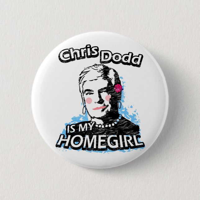Chris Dodd ist mein Homegirl Button (Vorderseite)