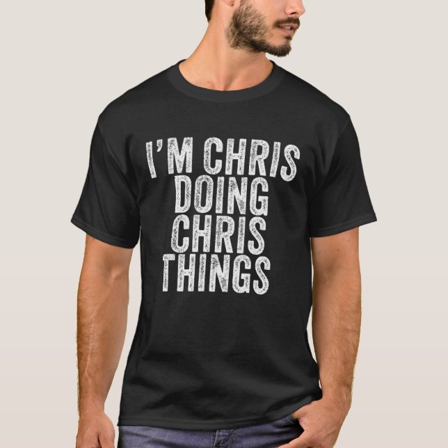 Chris Doing Chris Things Funny Chris Birthday T-Shirt (Vorderseite)