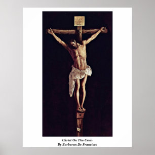 Christ am Kreuz von Zurbaran de Francisco Poster
