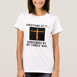 Christen tun es... Umgeben von heißem Kerzenwachs T-Shirt