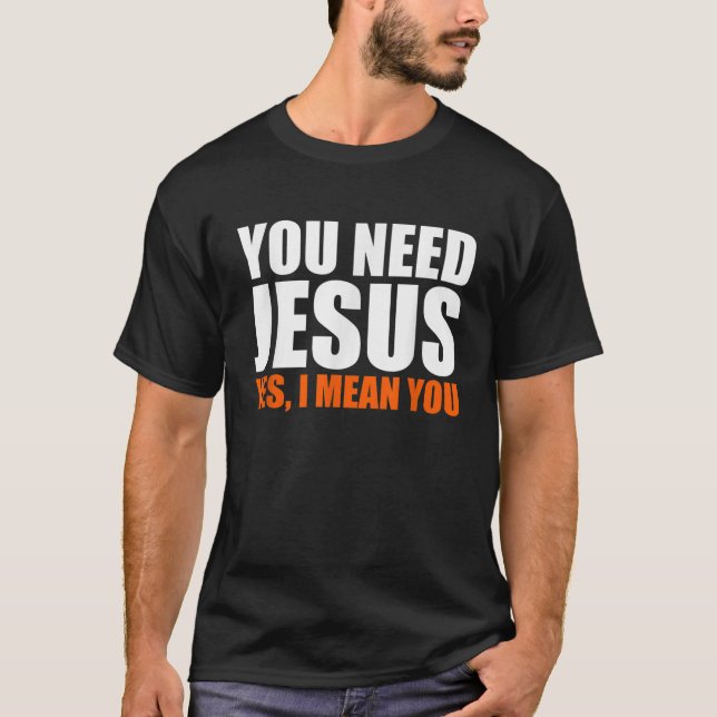 Christerest Sie brauchen Jesus Christliche Evangel T-Shirt (Vorderseite)