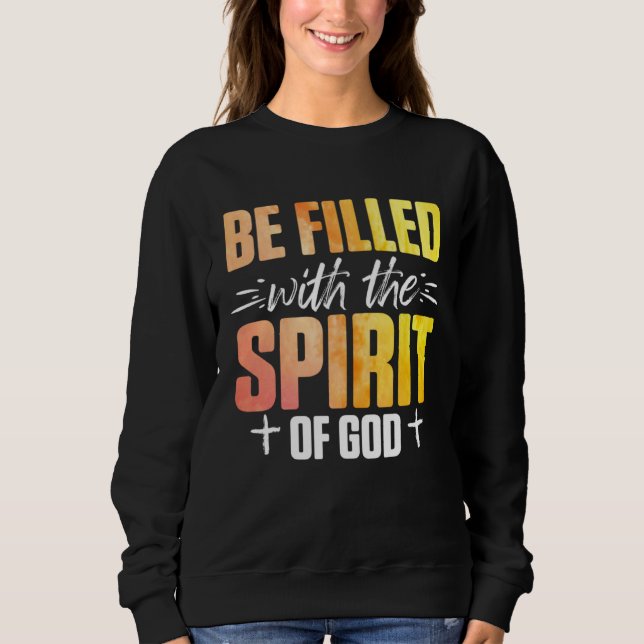 Christian Be Filled With The Spirit Of God 2 Sweatshirt (Vorderseite)