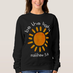 Christian Be The Light Bible Scripture Faith Quote Sweatshirt