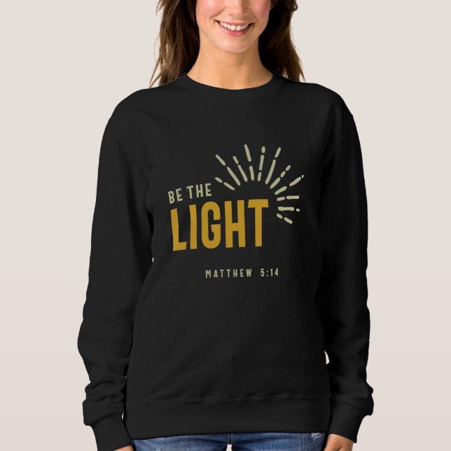 Christian Be The Light Matthew 514 Inspirational Sweatshirt (Vorderseite)