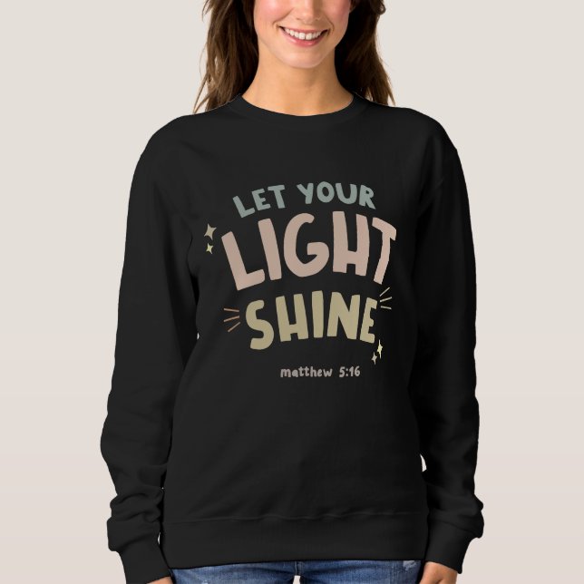 Christian Bible Quote  Let Your Light Shine Sweatshirt (Vorderseite)