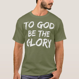 Christian Bible Verse Quote for Men To God be T-Shirt