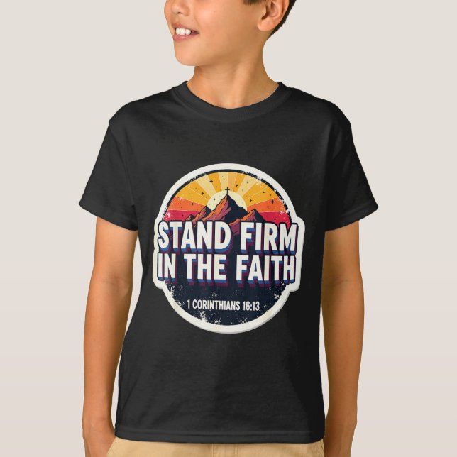 Christian Bible Verse Quote Stand Firm In The Fait T-Shirt (Vorderseite)