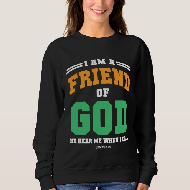Christian  bible verse scriptures I am God s Frien Sweatshirt (Vorderseite)