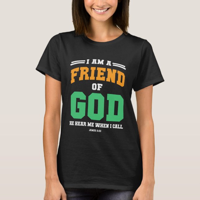 Christian  bible verse scriptures I am God s Frien T-Shirt (Vorderseite)
