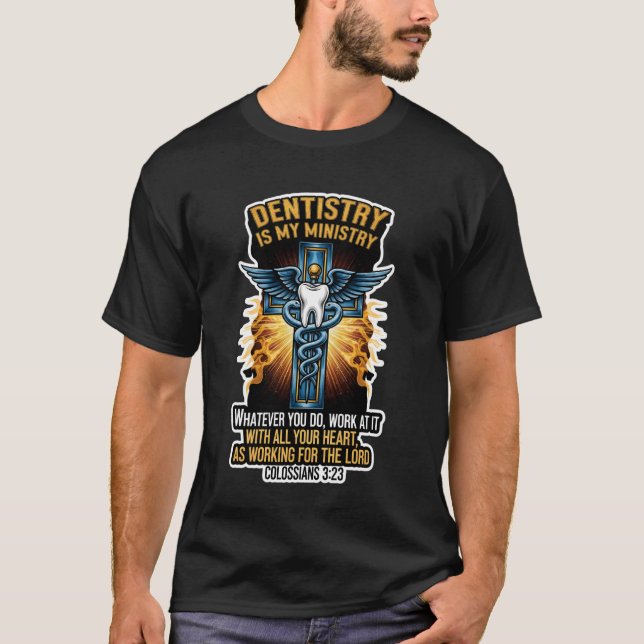 Christian Dentist Dentistry is My Ministry Jesus B T-Shirt (Vorderseite)