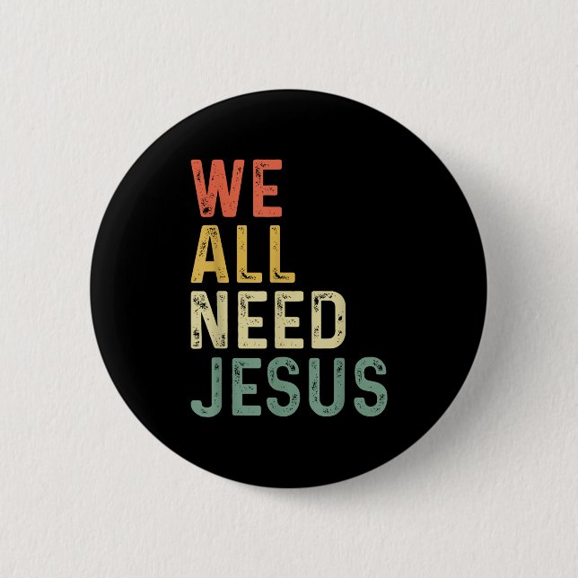 Christian Easter Bible Quote We All Need Jesus  Button (Vorderseite)