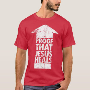 Christian Faith Proof That Jesus Heals T-Shirt