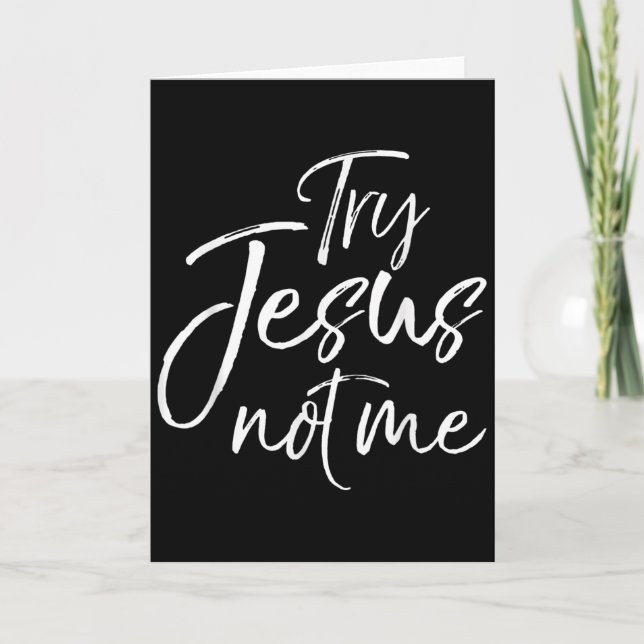 Christian Faith Quote Funny Jesus Try Jesus Not Me Karte (Vorderseite)
