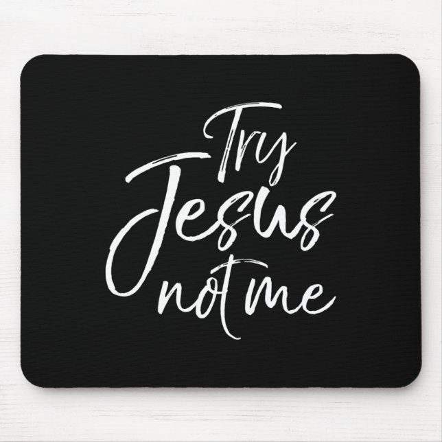 Christian Faith Quote Funny Jesus Try Jesus Not Me Mousepad (Vorne)