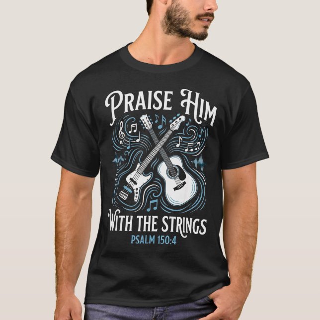 Christian Guitarist Praise Him With The Strings  T-Shirt (Vorderseite)