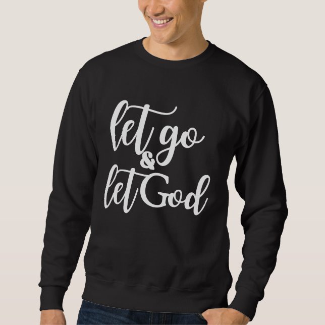 Christian Let Go and Let God Sweatshirt (Vorderseite)