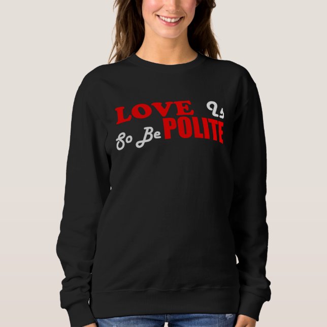 Christian Love Is Polite So Be Polite Sweatshirt (Vorderseite)