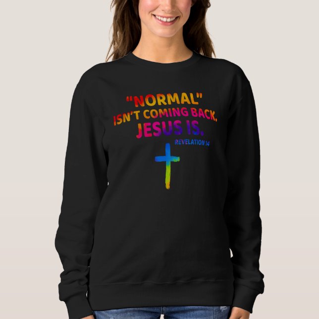 Christian Normal Isn t Coming Back Jesus Is Sweatshirt (Vorderseite)