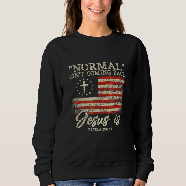 Christian Normal Isn t Coming Back Jesus Is Sweatshirt (Vorderseite)