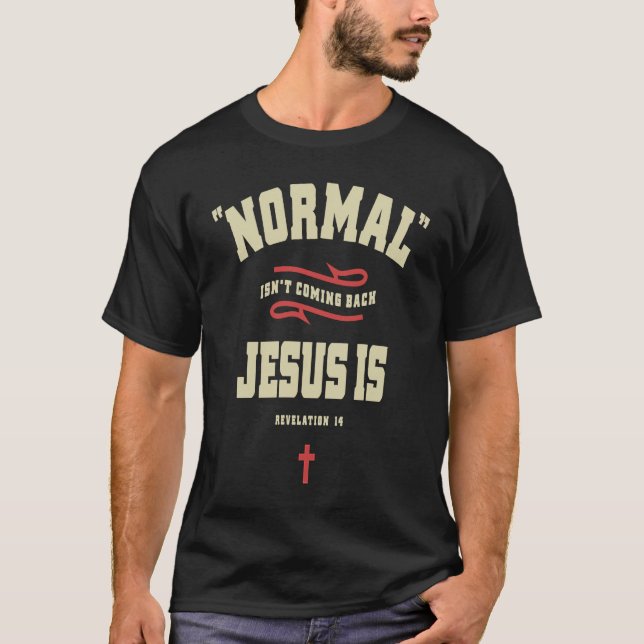 Christian Normal Isn't Coming Back Jesus Is T-Shirt (Vorderseite)