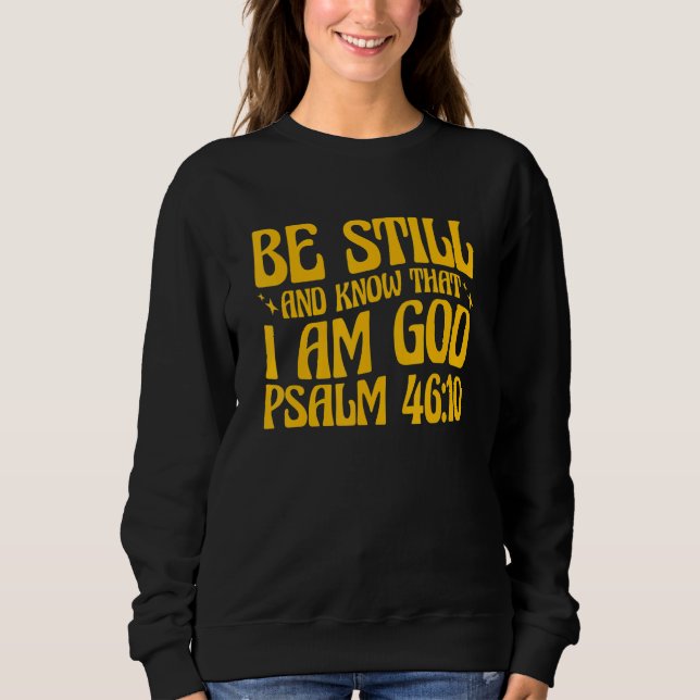 Christian Psalm 4610 Be Still And Know Sweatshirt (Vorderseite)