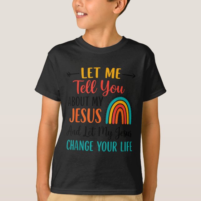 Christian Rainbow Let Me Tell You About My Jesus  T-Shirt (Vorderseite)