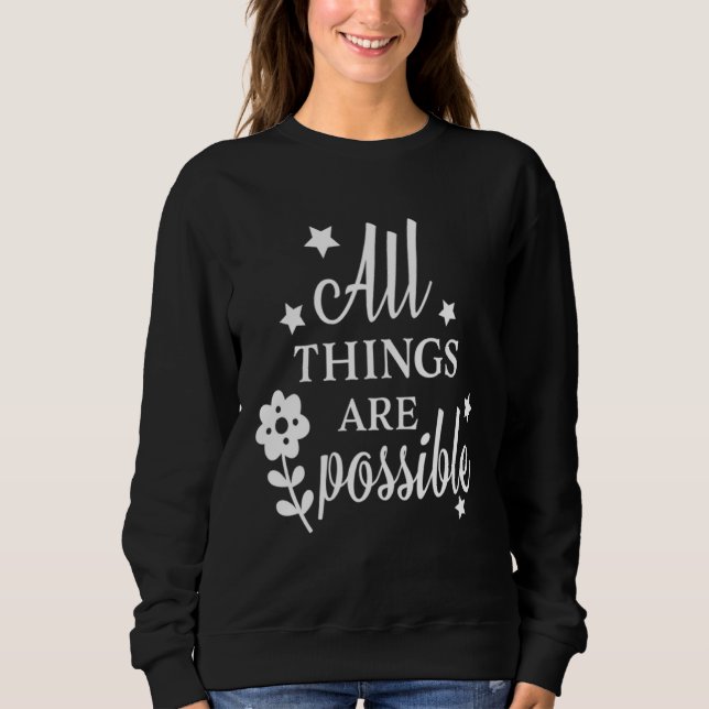 Christian Sayings  for Women All things are Possib Sweatshirt (Vorderseite)