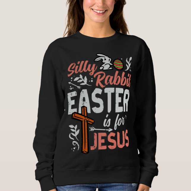 Christian Silly Rabbit Easter For Jesus Men Boys T Sweatshirt (Vorderseite)