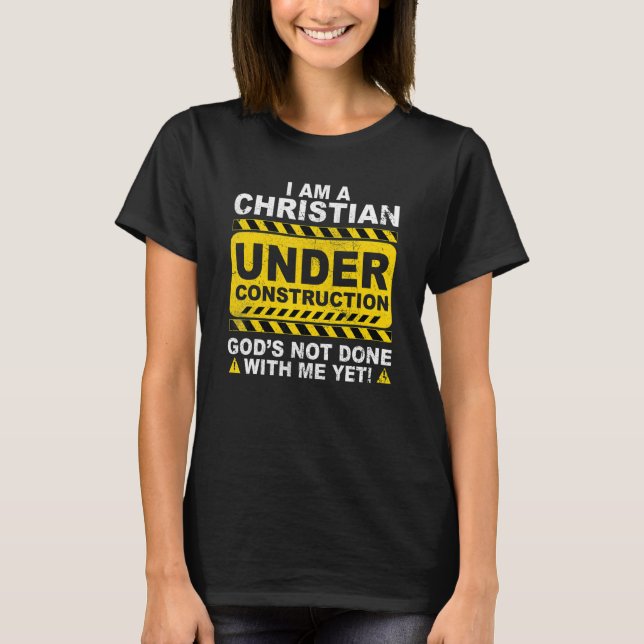 Christian Under Construction Catholic Godu2019s No T-Shirt (Vorderseite)
